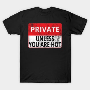 Private: Unless You Are Hot (Distressed Sign) T-Shirt